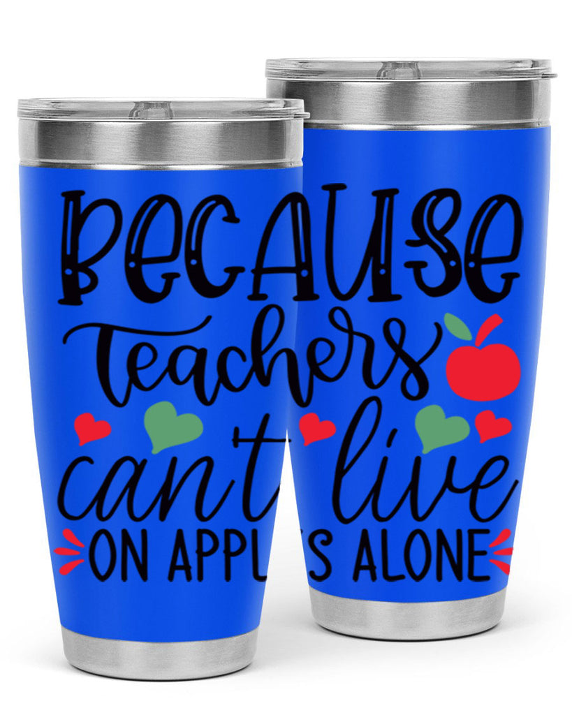 because teachers cant live on apples alone Style 192#- teacher- tumbler