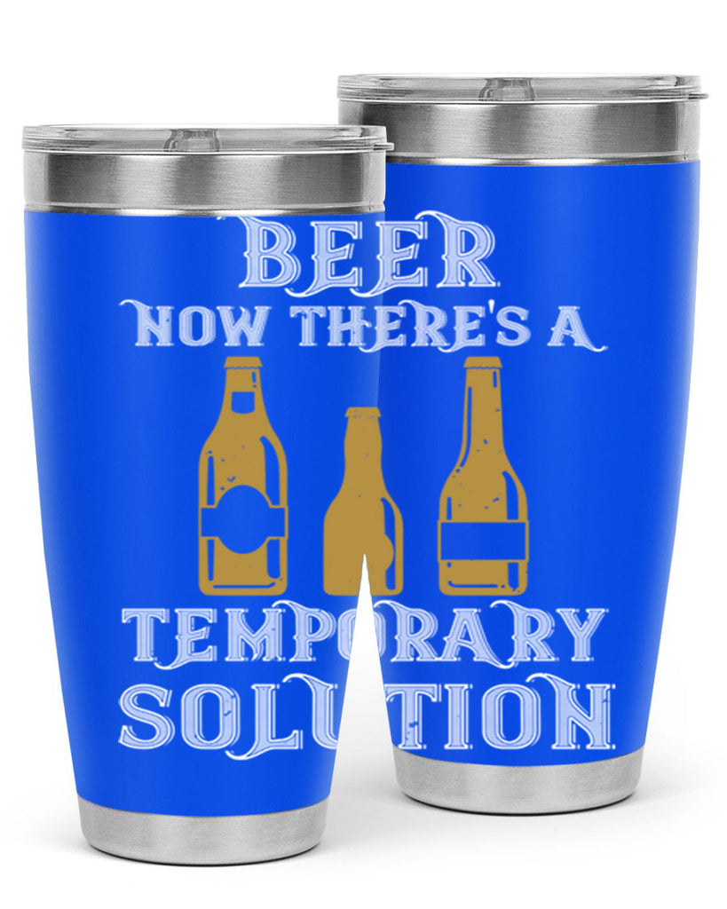 beer now theres a temporary solution 100#- beer- Tumbler