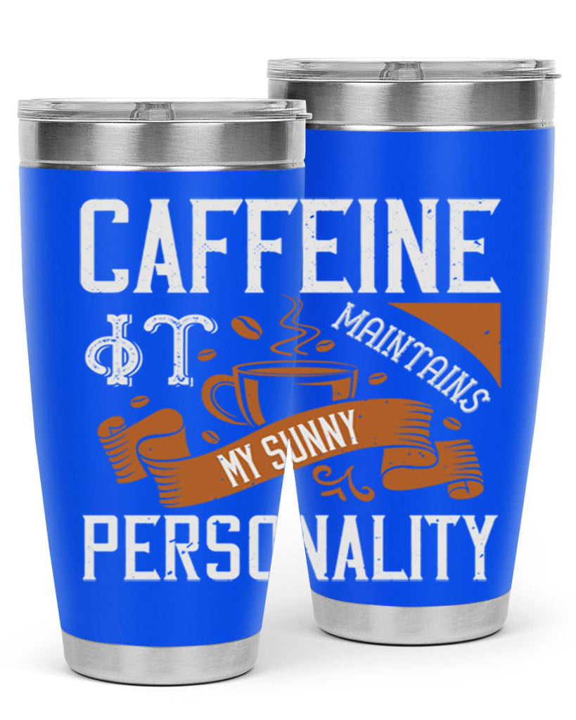 caffeine — it maintains my sunny personality 196#- coffee- Tumbler