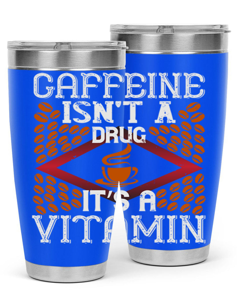 caffeine isn’t a drug it’s a vitamin 197#- coffee- Tumbler