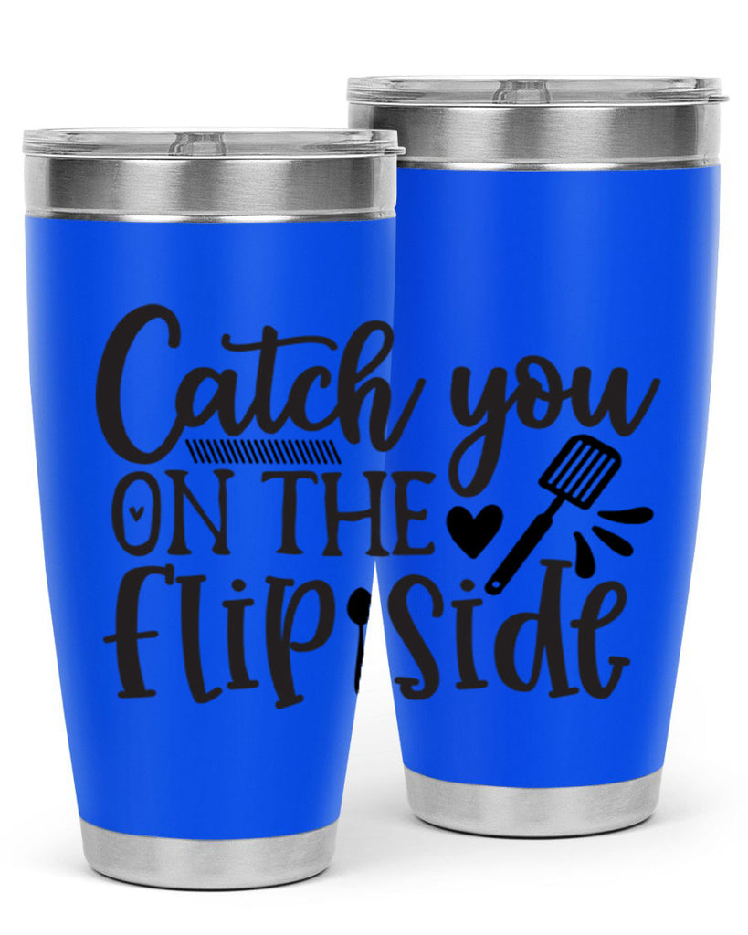catch you on the flip side 115#- kitchen- Tumbler
