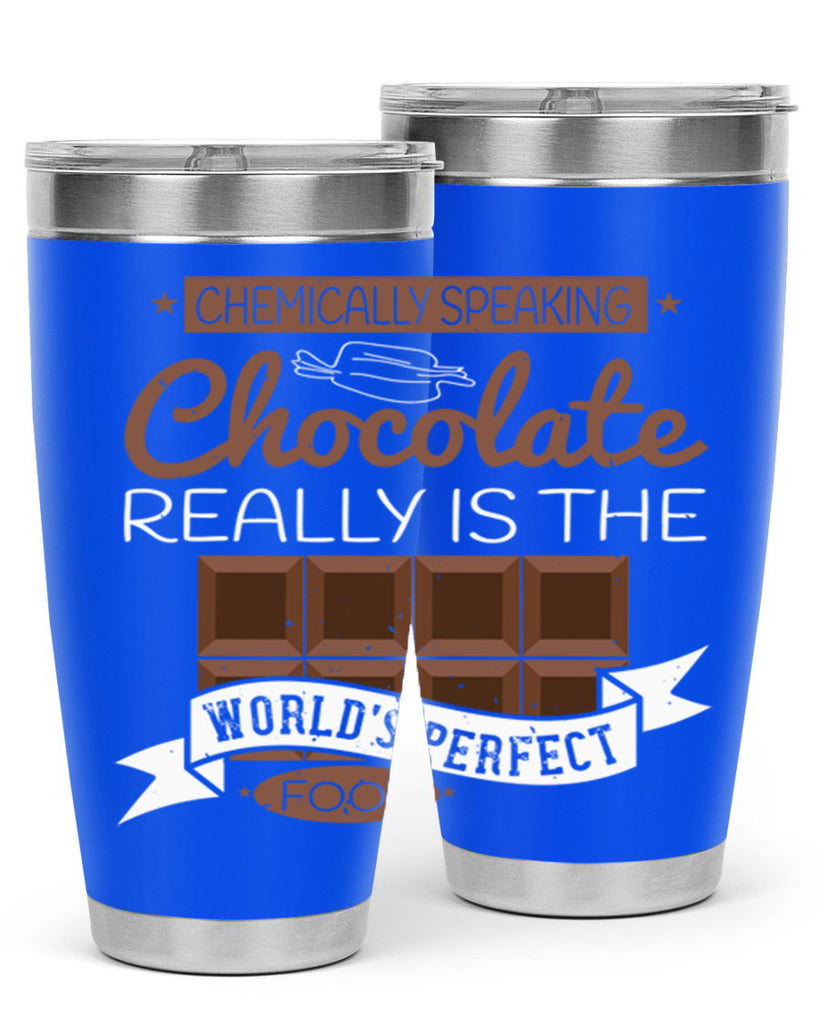 chemically speaking chocolate really is the worlds perfect food 1#- chocolate- Tumbler