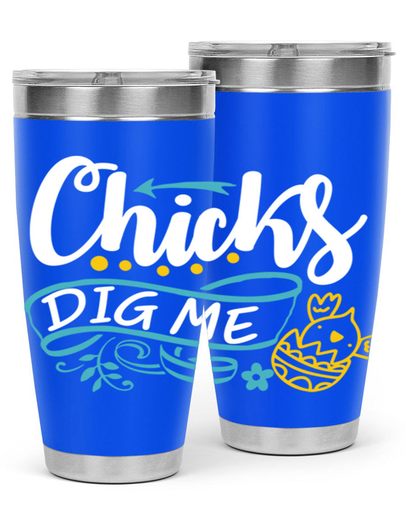 chicks dig me 99#- easter- Tumbler