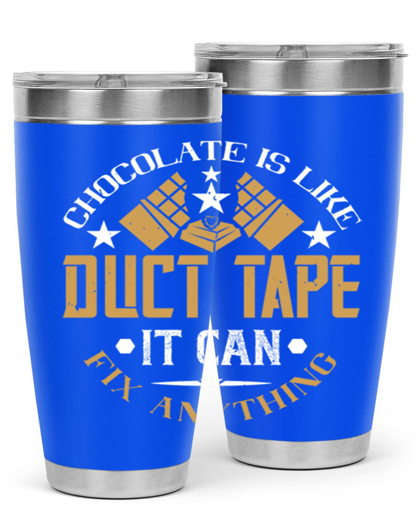 chocolate is like duct tape it can fix anything 46#- chocolate- Tumbler