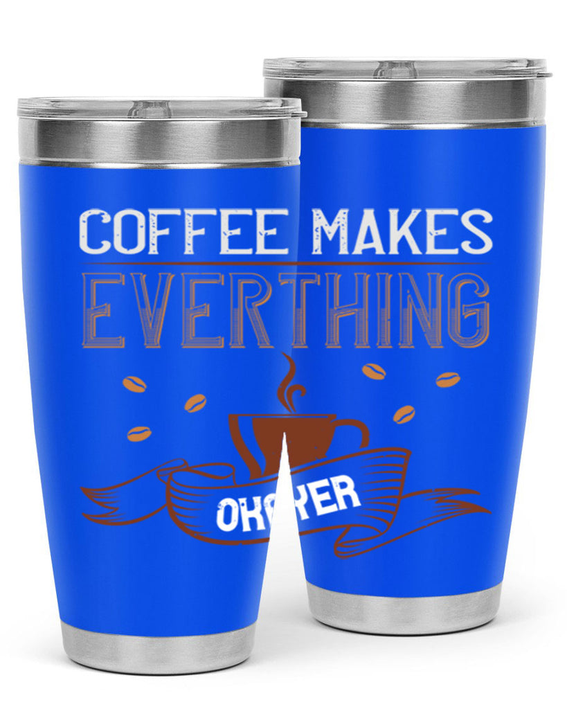 coffe makes everythink okeyer 194#- coffee- Tumbler