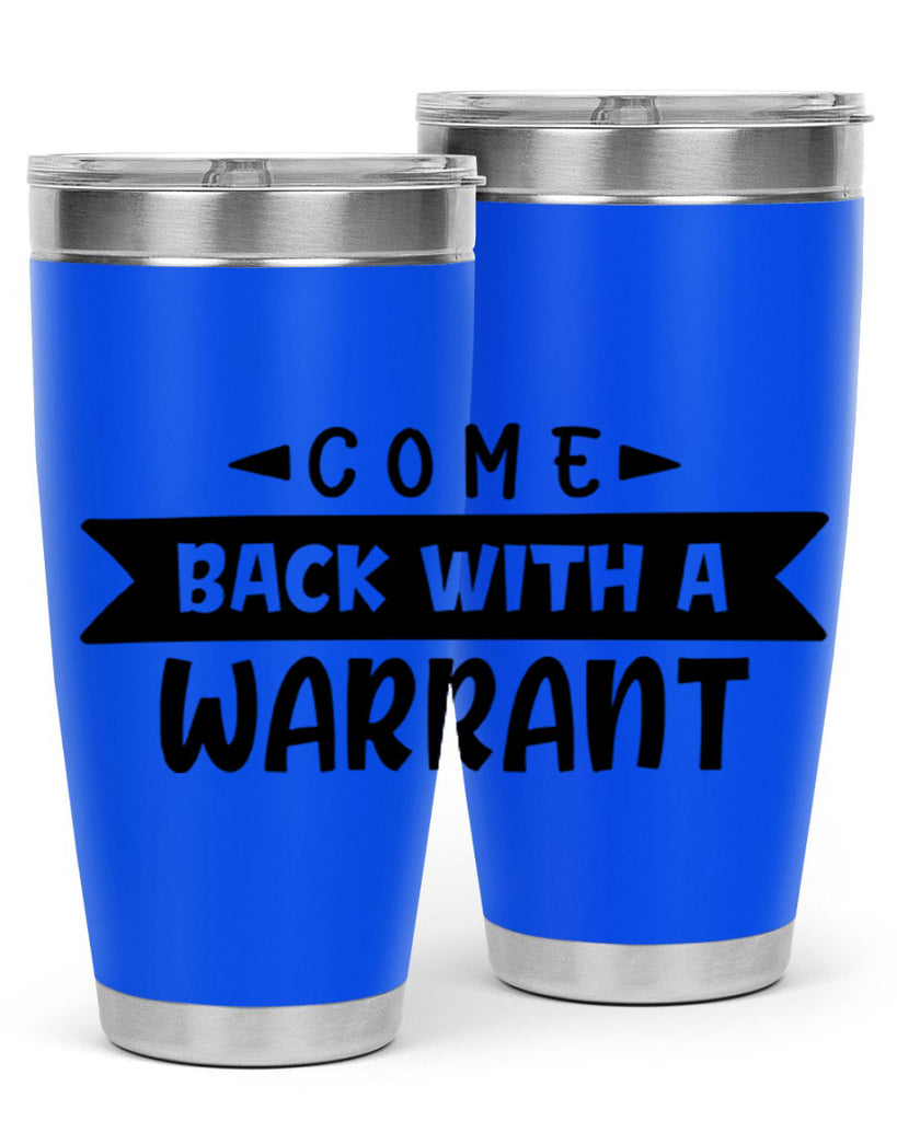 come back with a warrant 80#- home- Tumbler