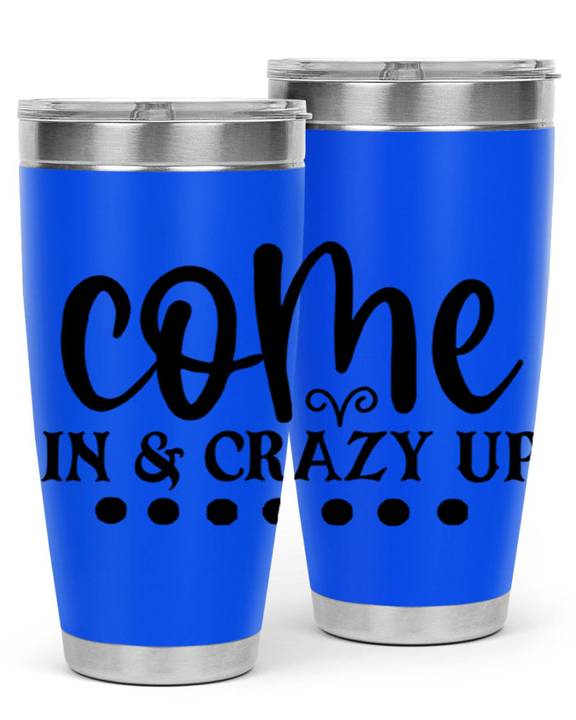 come in crazy up 79#- home- Tumbler