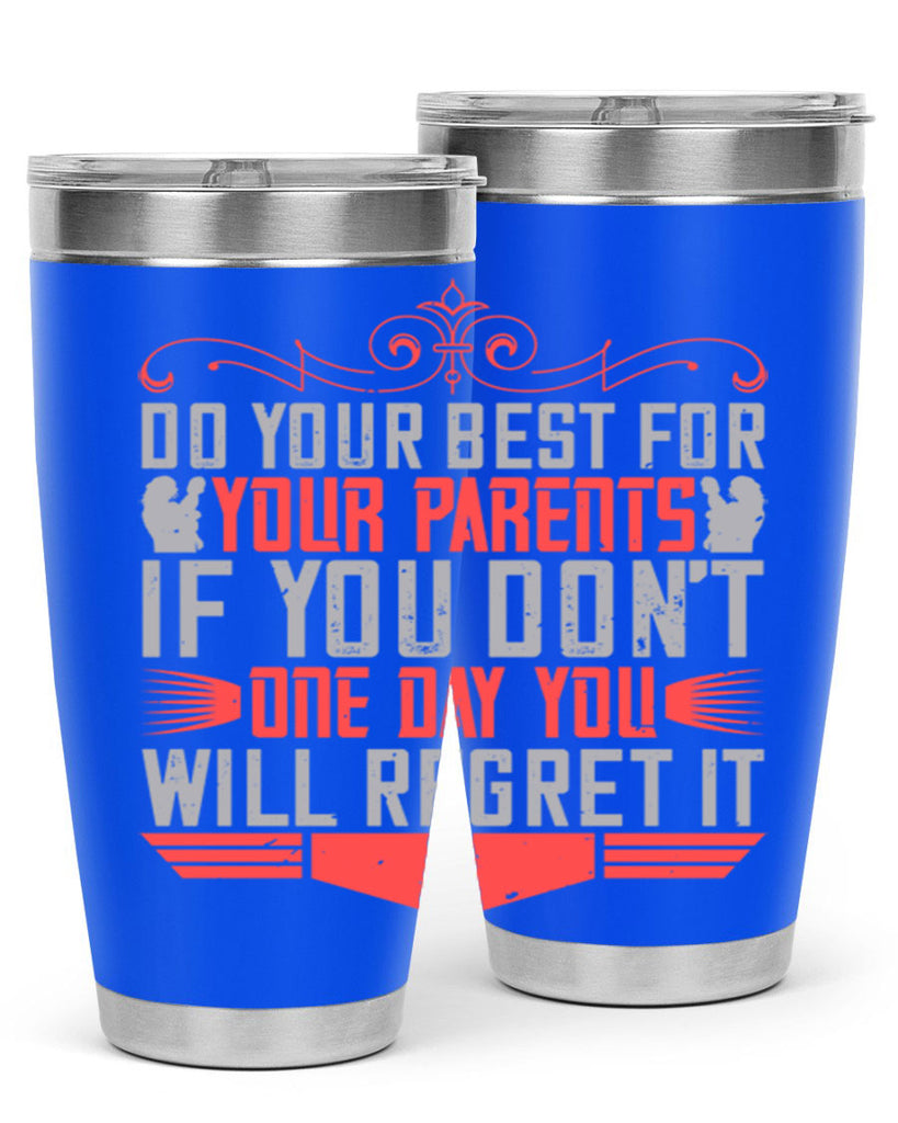 do your best for your parents if you don’t one day you will regret it 1#- Parents Day- Tumbler