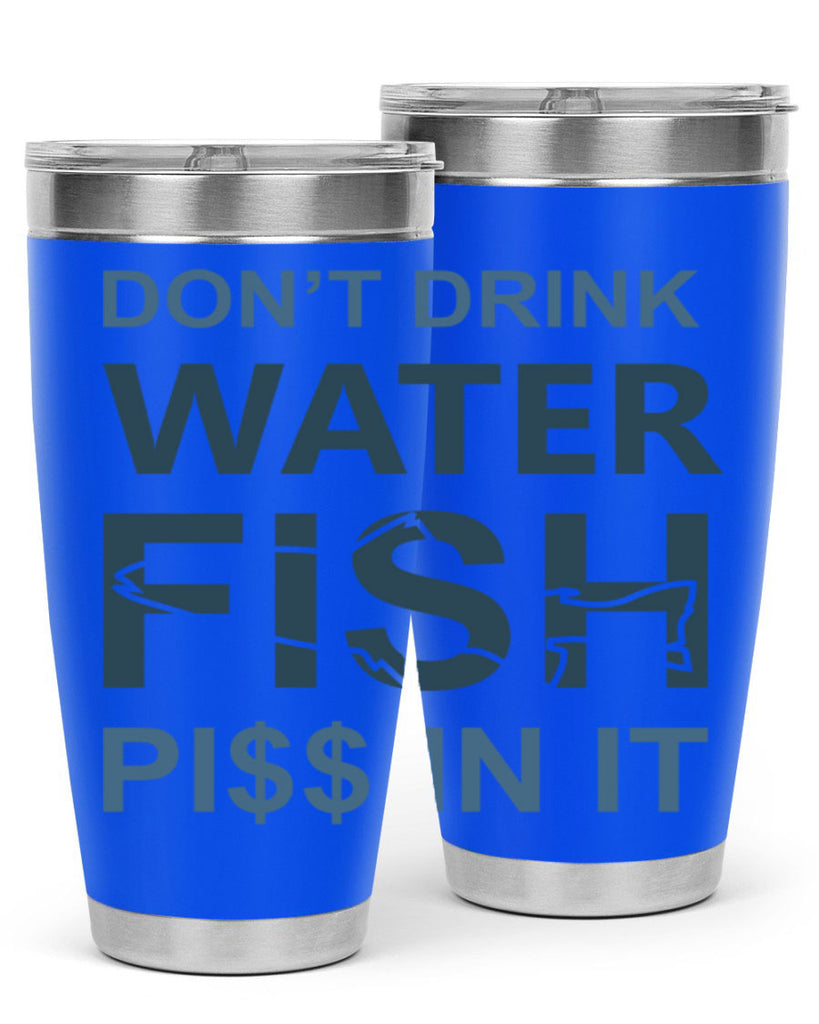 dont drink water 161#- fishing- Tumbler