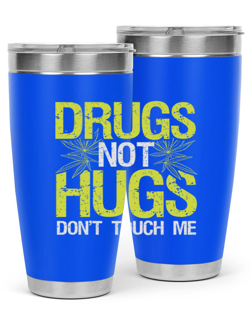 drugs not hugs dont touch me 80#- marijuana- Tumbler