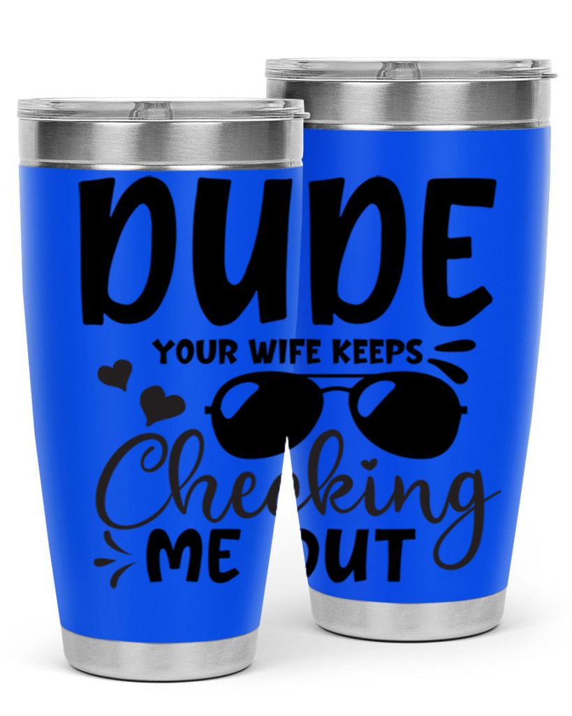 dude your wife keeps cheeking me out Style 266#- baby- tumbler