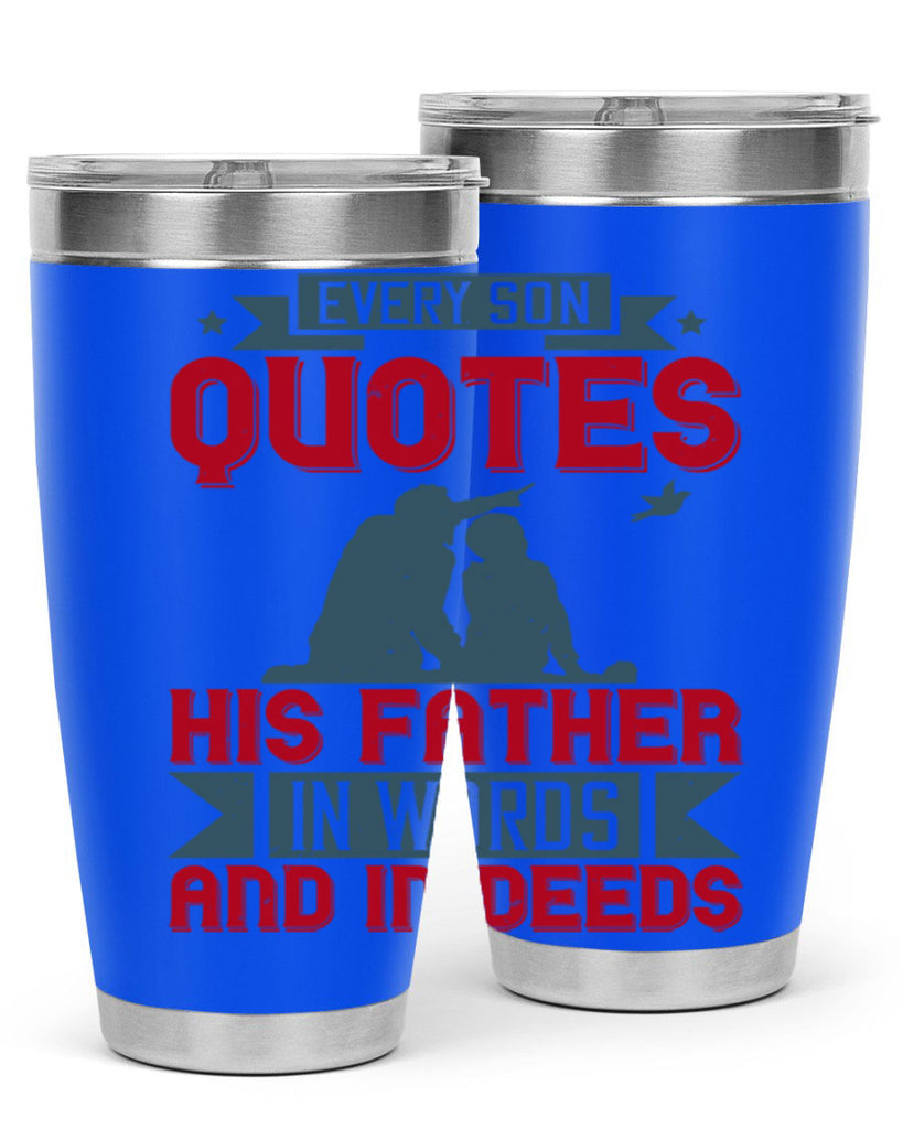 every son quotes his father in words and in deeds 265#- fathers day- Tumbler