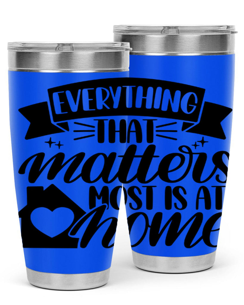 everything that matters most is at home 20#- home- Tumbler