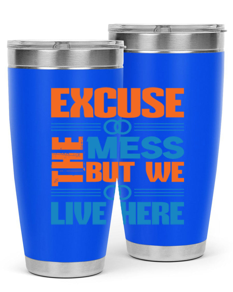 excuse the mess but we live here Style 33#- cleaner- tumbler