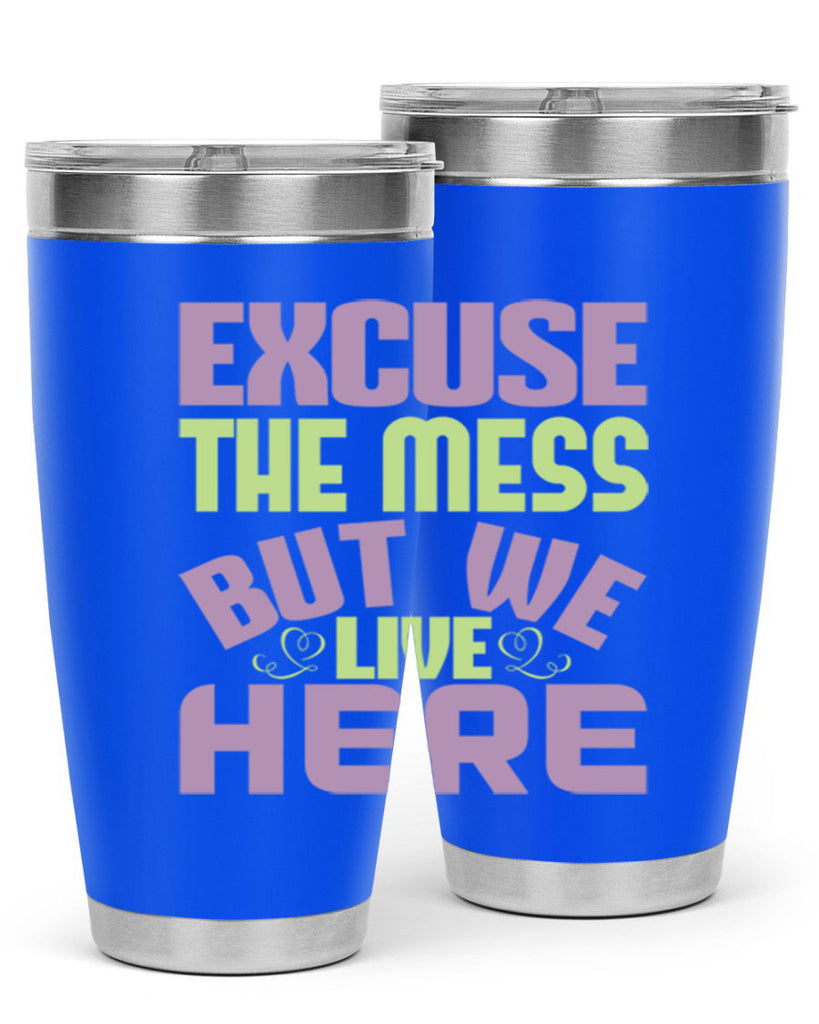excuse the mess but we live here Style 34#- cleaner- tumbler
