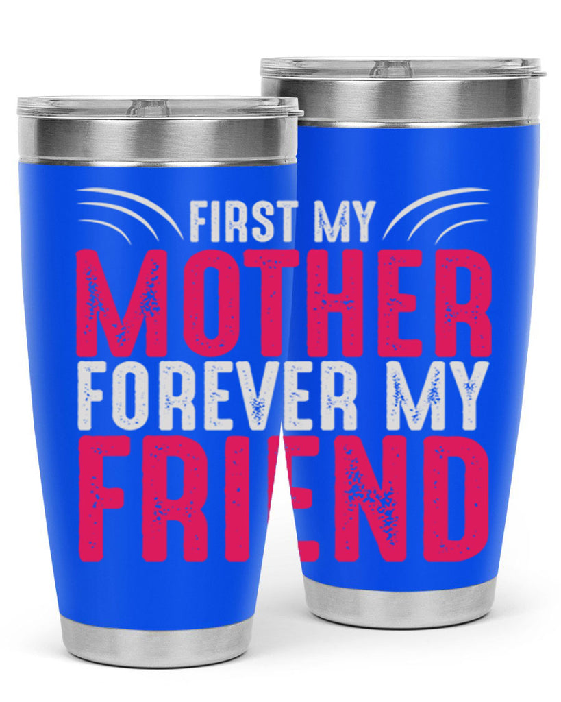 first my mother forever my friend 182#- mom- Tumbler