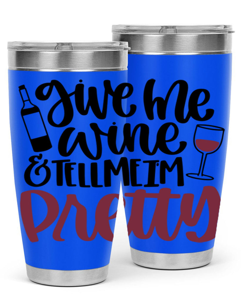 give me wine tell me im pretty 54#- wine- Tumbler