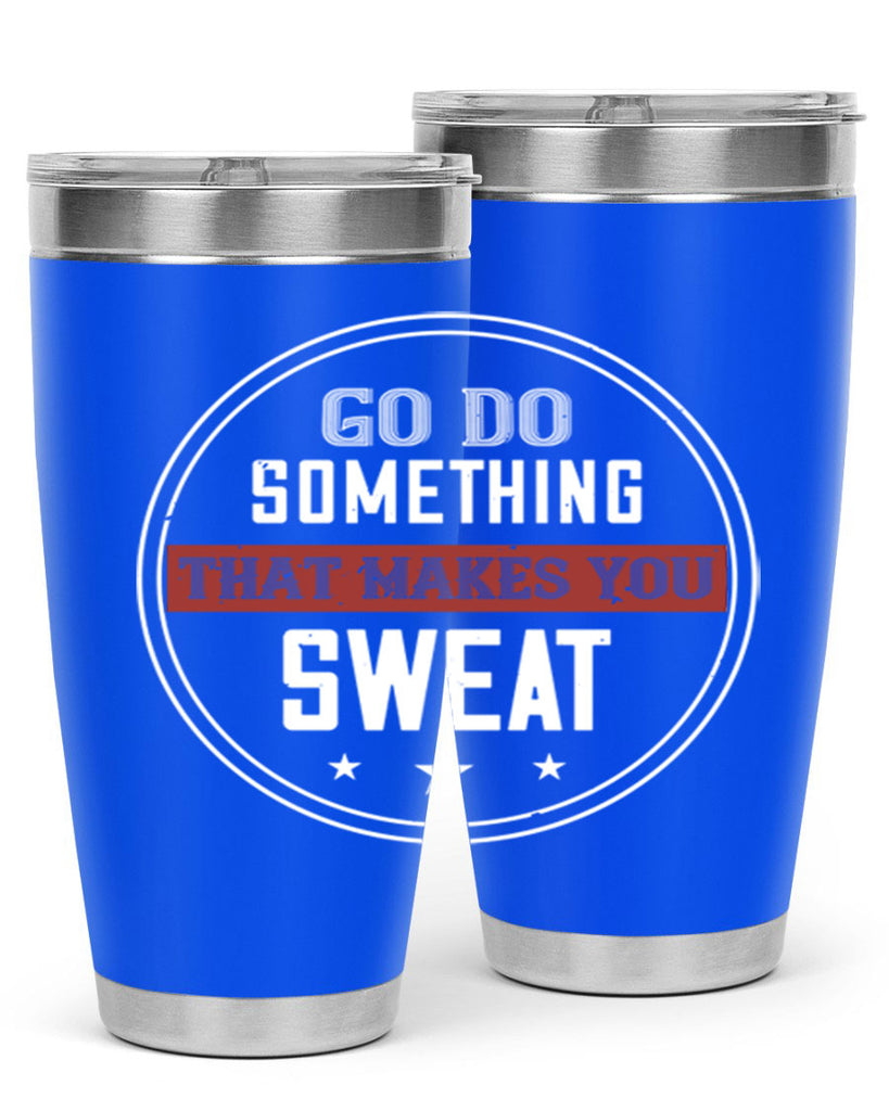 go do something that makes you sweat 10#- gym- Tumbler