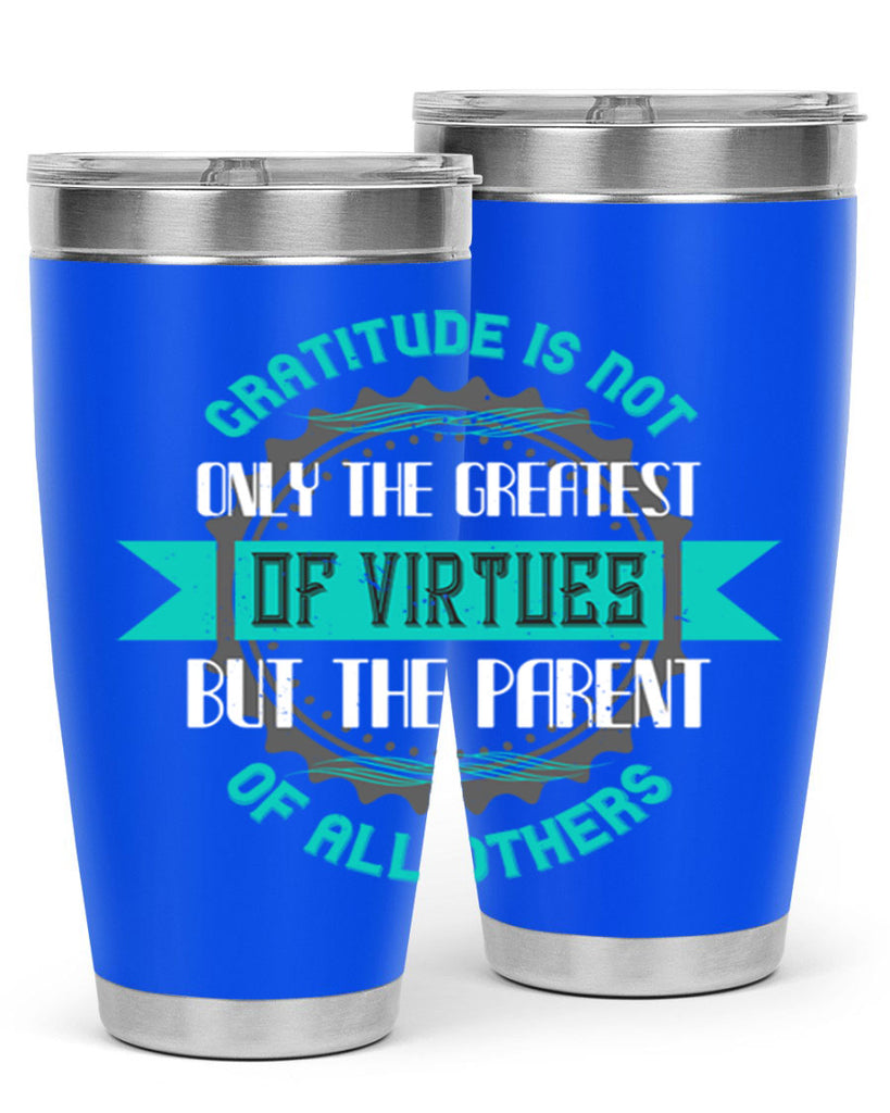 gratitude is not only the greatest of virtues but the parent of all others 39#- thanksgiving- Tumbler