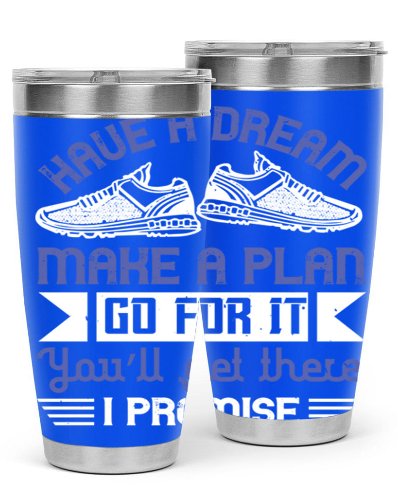 have a dream make a plan go for it you’ll get there i promise 43#- running- Tumbler