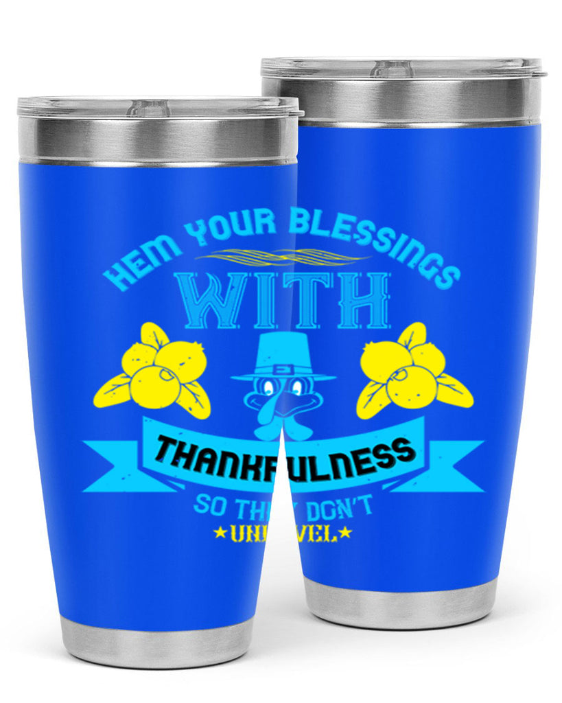 hem your blessings with thankfulness so they don’t unravel 33#- thanksgiving- Tumbler