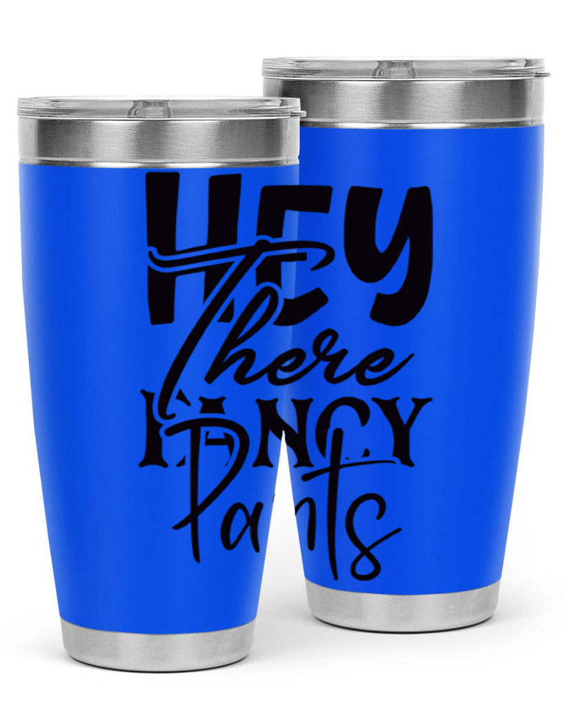 hey there fancy pants 71#- home- Tumbler