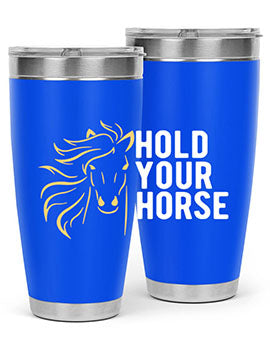 hold your horse Style 5#- horse- Tumbler