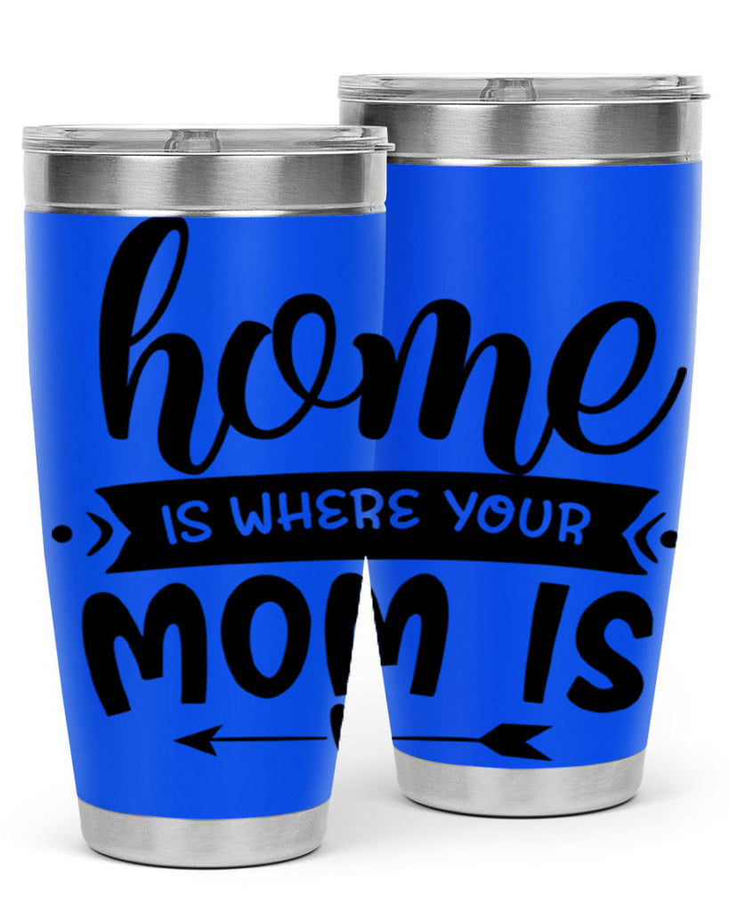 home is where your mom is 36#- home- Tumbler