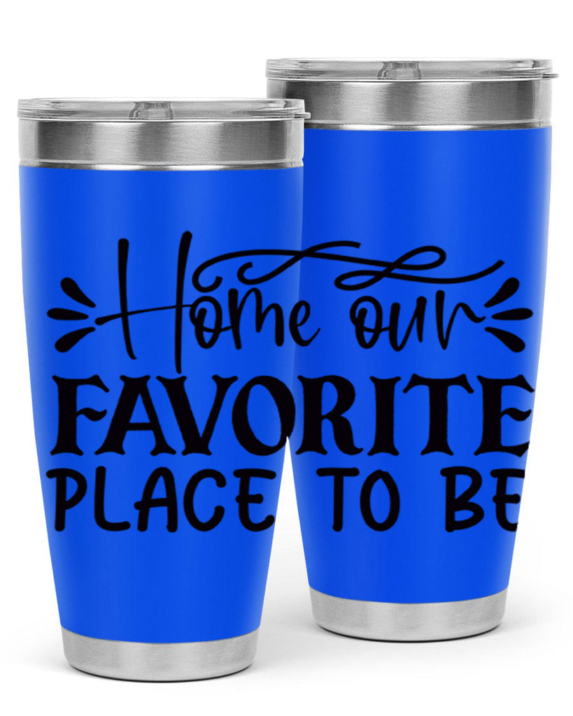 home our favorite place to be 68#- home- Tumbler