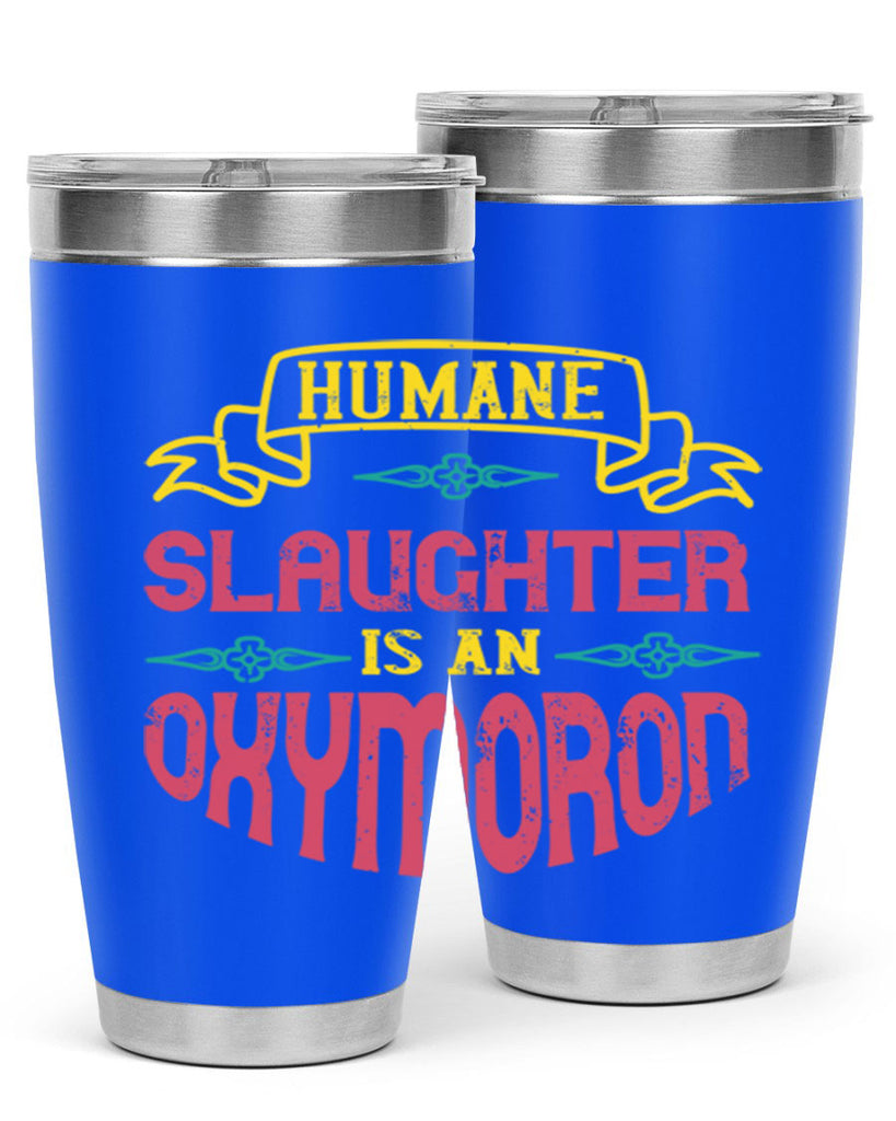 humane slaughter is an oxymoron 134#- vegan- Tumbler