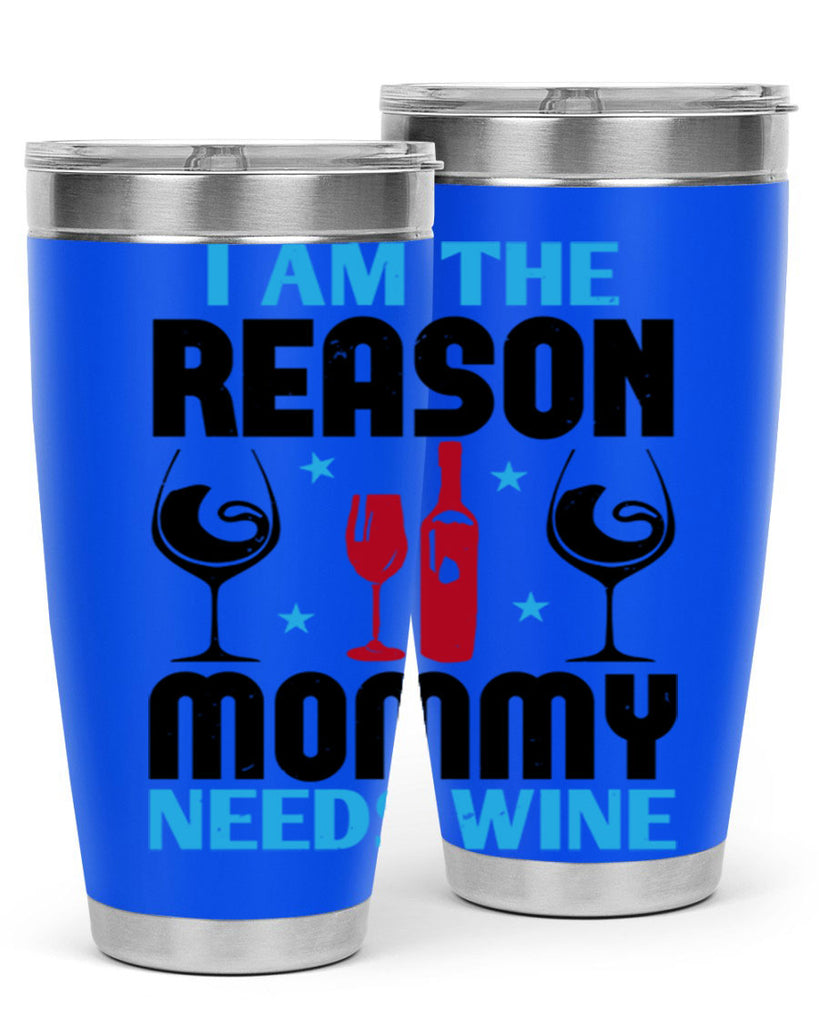 i am the reason mommy needs wine 216#- wine- Tumbler