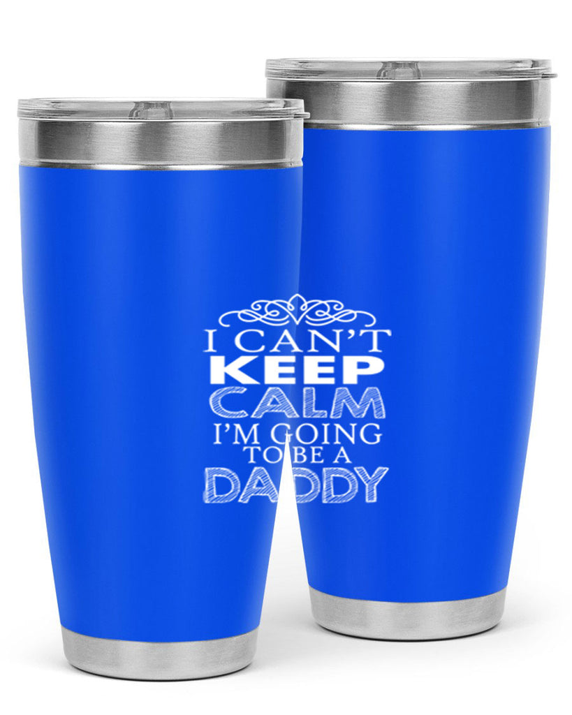 i can not keep clam i am going to be a daddy 5#- dad- Tumbler