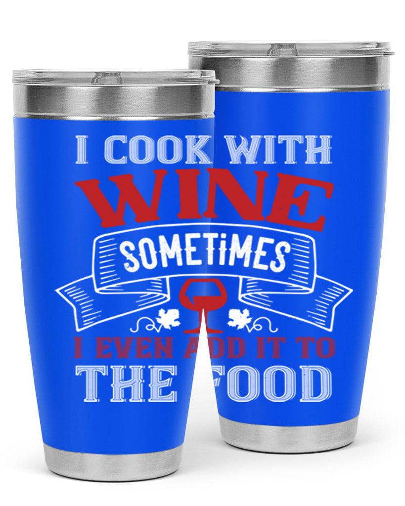 i cook with wine sometimes 81#- wine- Tumbler