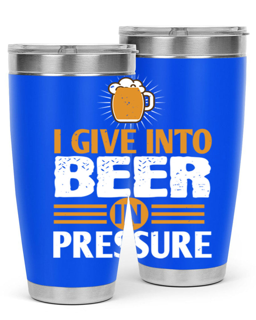 i give in to beer in pressure 80#- beer- Tumbler