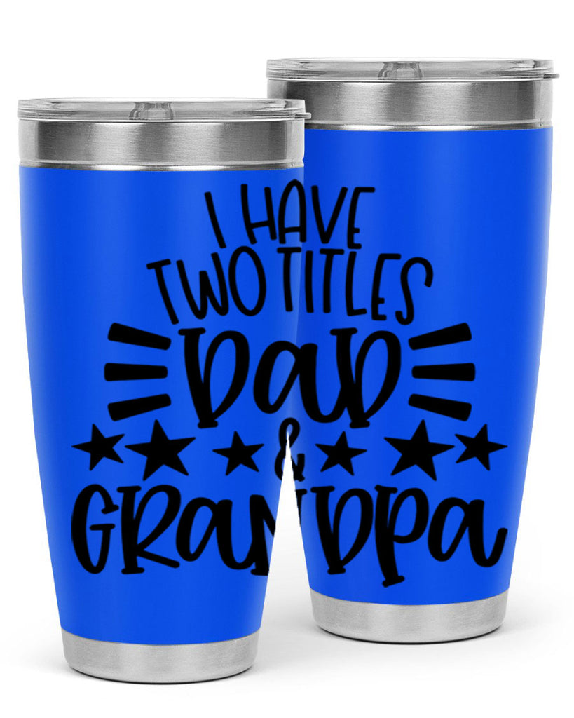 i have two titles dad grandpa 44#- fathers day- Tumbler