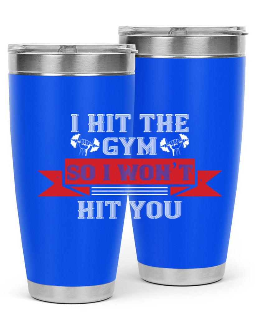 i hit the gym so i would not hit you 89#- gym- Tumbler