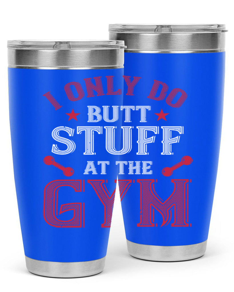 i only do butt stuff at the gym 87#- gym- Tumbler