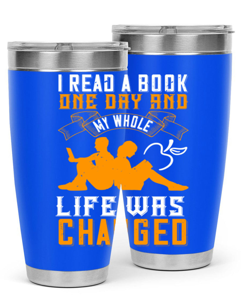 i read a book one day and my whole life was changed 64#- reading- Tumbler