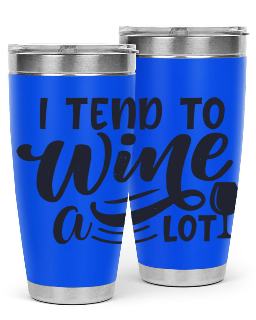 i tend to wine a lot 194#- wine- Tumbler