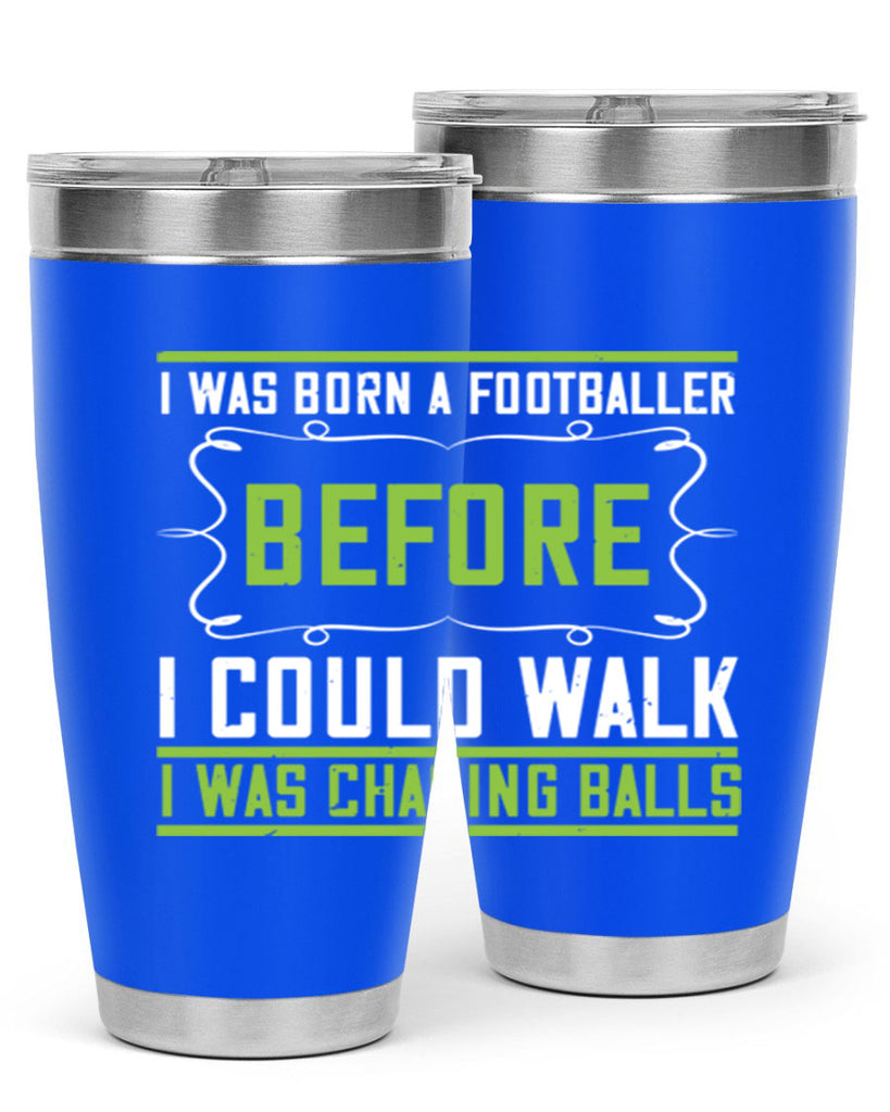 i was born a footballer before i could walk i was chasing balls 53#- walking- Tumbler