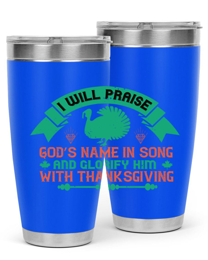 i will praise god’s name in song and glorify him with thanksgiving 29#- thanksgiving- Tumbler