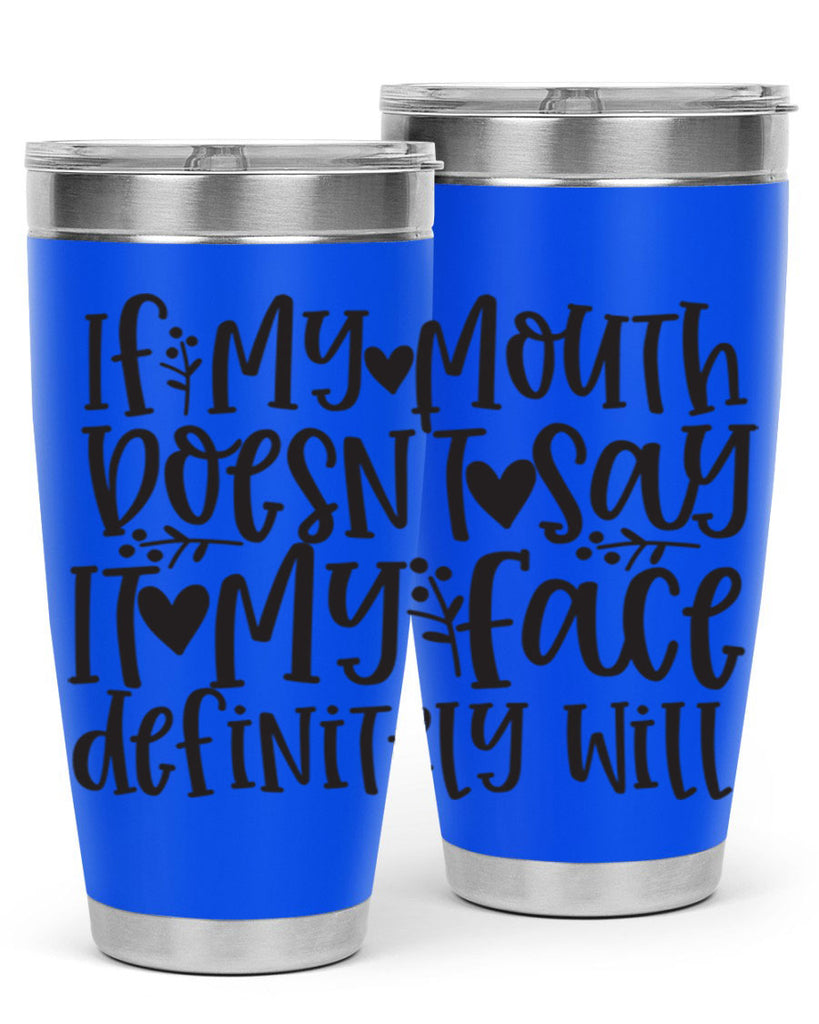 if my mouth doesnt say it my face defini 396#- mom- Tumbler