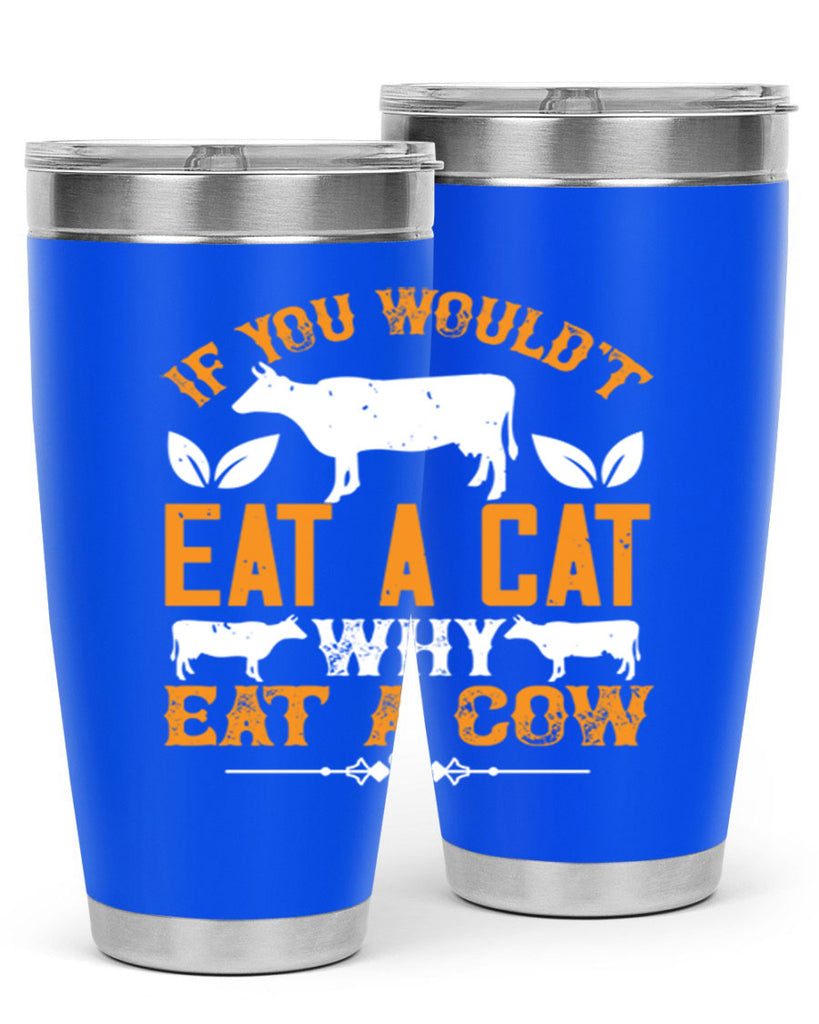 if you wouldt eat a cat why eat a cow 126#- vegan- Tumbler