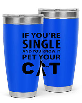if you’re single Style 60#- cat- Tumbler