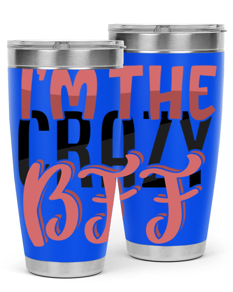 im the crazy bff Style 48#- Best Friend- Tumbler