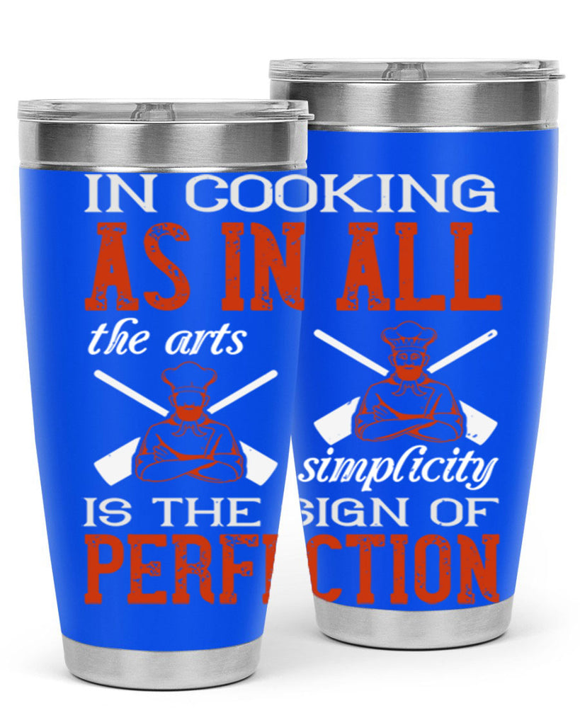 in cooking as in all the arts simplicity is the sign of perfection 22#- cooking- Tumbler