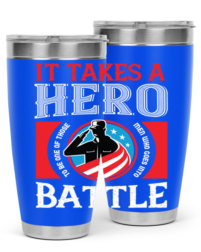 it takes a hero to be one of those men who goes into battle 50#- Veterns Day- Tumbler
