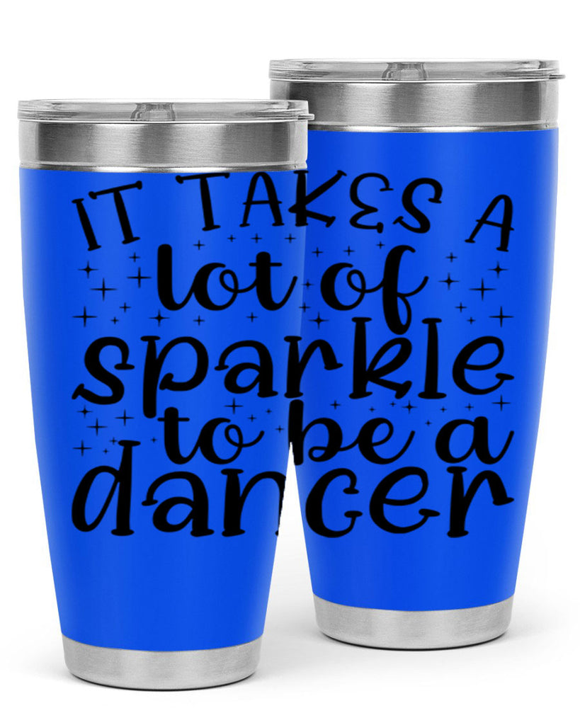 it takes a lof of sparkle to be a dancer54#- ballet- Tumbler