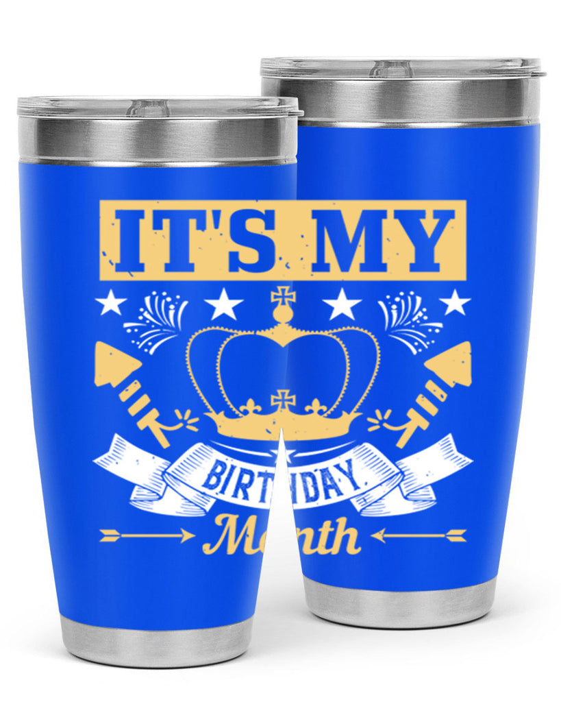 its my birthday month Style 85#- birthday- tumbler