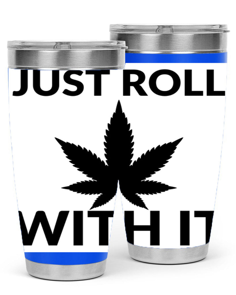 just roll with it a 168#- marijuana- Tumbler